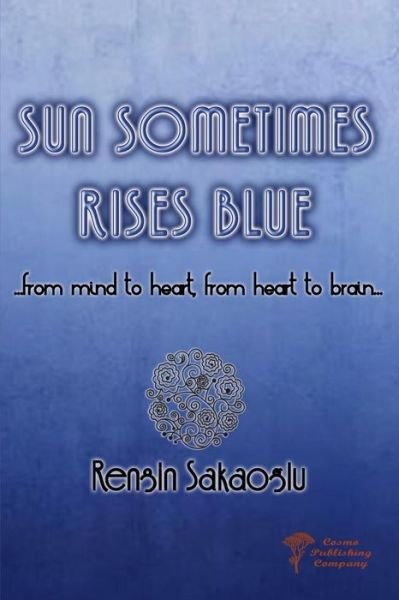 Sun Sometimes Rises Blue - Tuncay Kayaoglu - Libros - Createspace Independent Publishing Platf - 9781717296535 - 22 de abril de 2018
