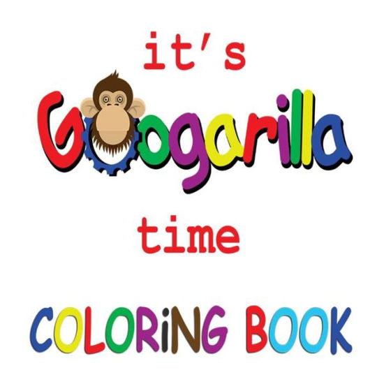 Cover for Cole Son · It's Googarilla Time. Coloring Book. (Paperback Book) (2018)