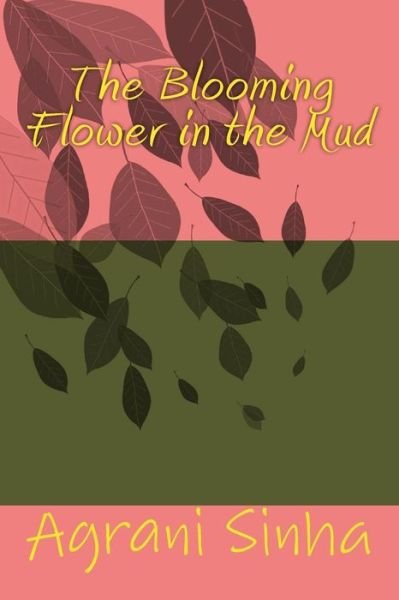 Cover for MS Agrani Sinha · The Blooming Flower in the Mud (Paperback Book) (2018)