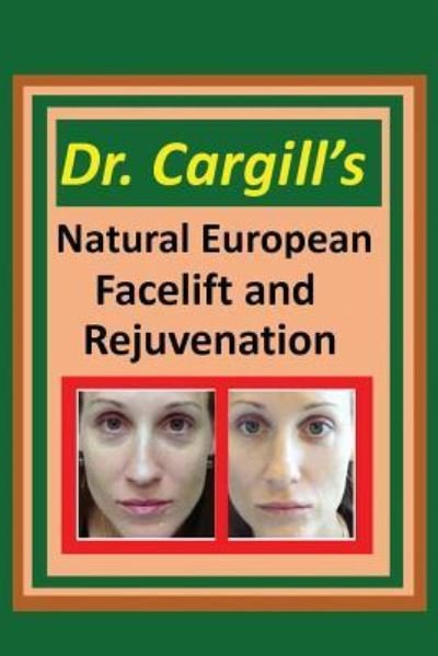 Cover for Cargill · Dr. Cargill's Natural European Facelift and Rejuvenation (Pocketbok) (2018)