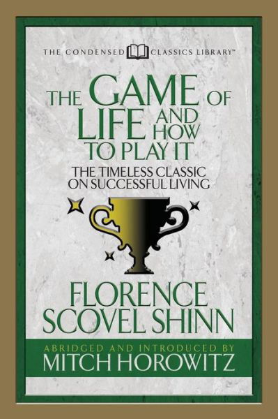 Cover for Florence Scovel Shinn · The Game of Life And How to Play it (Condensed Classics): The Timeless Classic on Successful Living (Pocketbok) (2018)