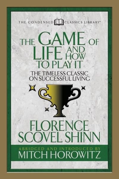 Cover for Florence Scovel Shinn · The Game of Life And How to Play it (Condensed Classics): The Timeless Classic on Successful Living (Paperback Book) (2018)