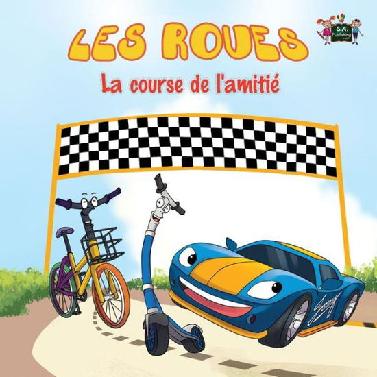 Les Roues: La Course De L'amitie: French Edition - French Bedtime Collection - S a Publishing - Books - S.a Publishing - 9781772688535 - August 17, 2016