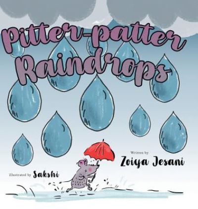 Cover for Zoiya Jesani · Pitter-patter Raindrops (Hardcover Book) (2019)