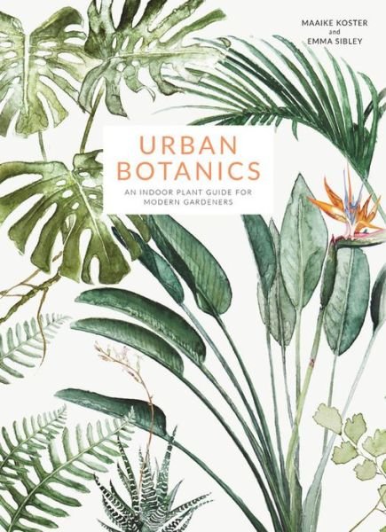 Cover for Emma Sibley · Urban Botanics: An Indoor Plant Guide for Modern Gardeners (Hardcover Book) (2017)