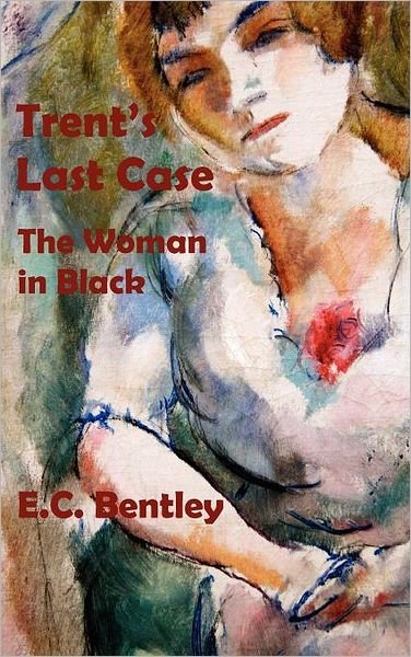 Cover for E C Bentley · Trent's Last Case - The Woman in Black (Hardcover Book) (2012)