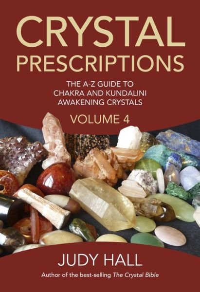 Crystal Prescriptions volume 4 – The A–Z guide to chakra balancing crystals and kundalini activation stones - Judy Hall - Books - Collective Ink - 9781785350535 - October 30, 2015