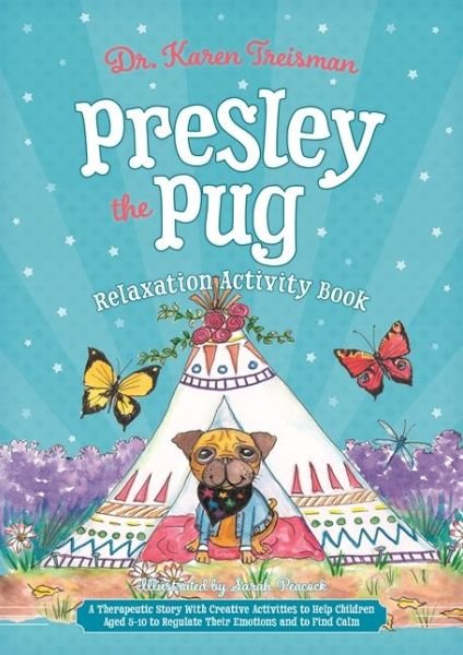 Cover for Treisman, Dr. Karen, Clinical Psychologist, trainer, &amp; author · Presley the Pug Relaxation Activity Book: A Therapeutic Story With Creative Activities to Help Children Aged 5-10 to Regulate Their Emotions and to Find Calm - Therapeutic Treasures Collection (Paperback Book) (2019)