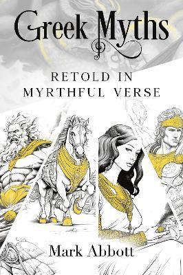 Mark Abbott · Greek Myths - Retold in myrthful verse (Paperback Book) (2024)