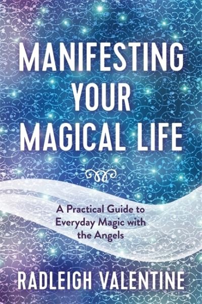 Cover for Radleigh Valentine · Manifesting Your Magical Life: A Practical Guide to Everyday Magic with the Angels (Paperback Bog) (2022)