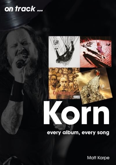 Korn On Track: Every Album, Every Song - On Track - Matt Karpe - Bücher - Sonicbond Publishing - 9781789521535 - 3. Dezember 2021