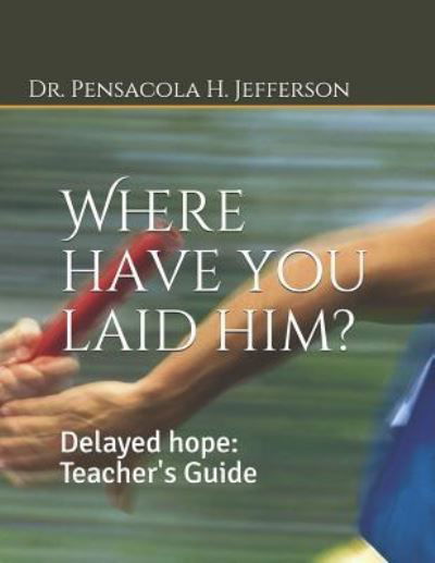 Where Have You Laid Him? - Dr Pensacola H Jefferson - Livres - Independently Published - 9781791638535 - 13 décembre 2018