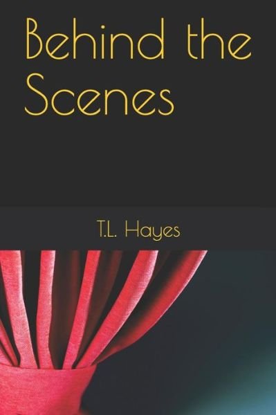 Cover for T L Hayes · Behind the Scenes (Taschenbuch) (2019)