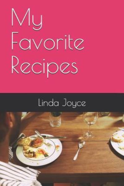 My Favorite Recipes - Linda Joyce - Książki - Independently Published - 9781795276535 - 28 stycznia 2019