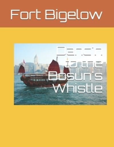 Cover for Fort Bigelow · Danc'n to the Bosun's Whistle (Paperback Book) (2019)