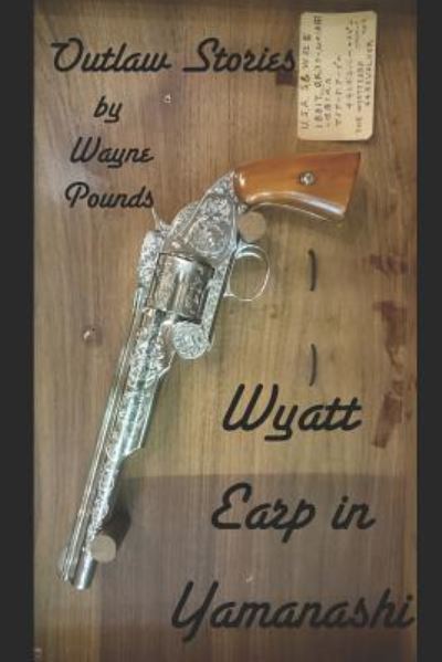 Cover for Wayne Pounds · Wyatt Earp in Yamanashi (Taschenbuch) (2019)