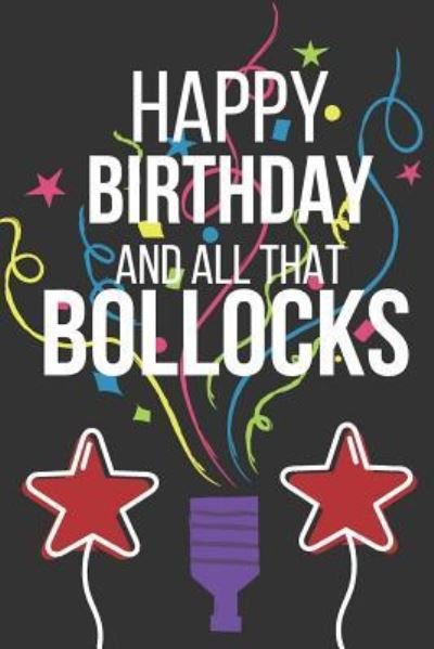 Cover for Celebrate Creations Co · Happy Birthday and all that Bollocks : Funny Novelty Birthday Gifts for : Small Notebook (Paperback Bog) (2019)