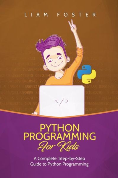 Python Programming For Kids - Liam Foster - Books - 17 Books Publishing - 9781801490535 - October 10, 2018