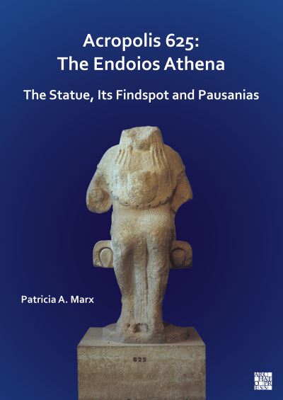 Cover for Patricia A. Marx · Acropolis 625: The Endoios Athena: The Statue, Its Findspot and Pausanias (Paperback Book) (2022)