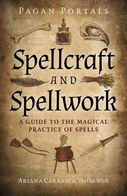 Ariana Carrasca · Pagan Portals - Spellcraft and Spellwork: A Guide to the Magical Practice of Spells (Paperback Book) (2024)