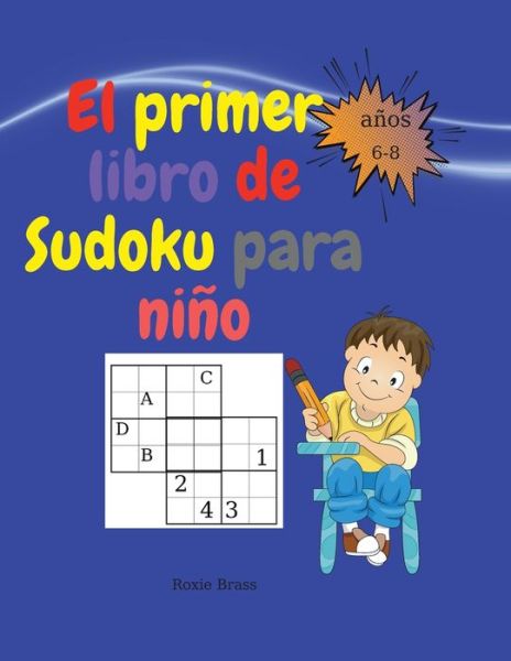 Cover for Brass Roxie · El primer libro de sudoku para ninos: Actividades faciles y divertidas. Libro de trabajo para el aprendizaje temprano y la practica de la meditacion con paginas para colorear peces (Paperback Book) (2021)