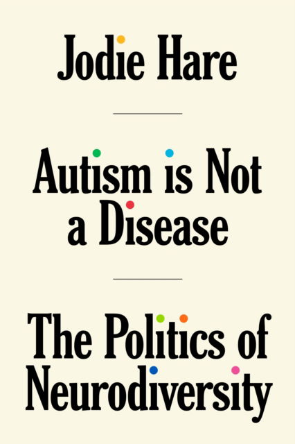 Cover for Jodie Hare · Autism Is Not A Disease: The Politics of Neurodiversity (Paperback Book) (2024)