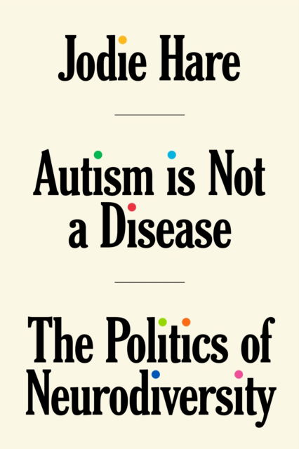 Autism Is Not A Disease: The Politics of Neurodiversity - Jodie Hare - Books - Verso Books - 9781804291535 - September 17, 2024
