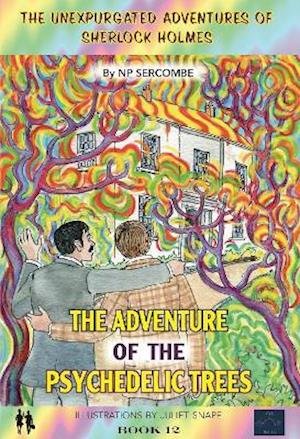 Cover for NP Sercombe · The Adventure of the Psychedelic Trees - The Unexpurgated Adventures of Sherlock Holmes (Innbunden bok) (2021)