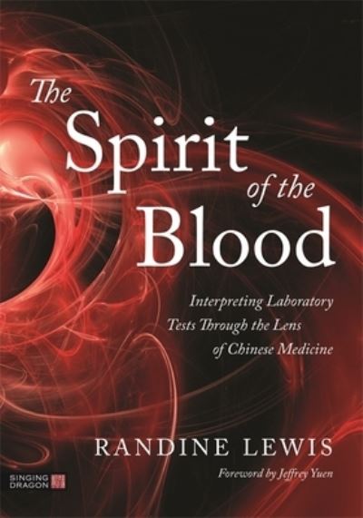 Cover for Randine Lewis · The Spirit of the Blood: Interpreting Laboratory Tests Through the Lens of Chinese Medicine (Pocketbok) (2022)