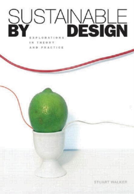 Cover for Stuart Walker · Sustainable by Design: Explorations in Theory and Practice (Paperback Book) (2006)