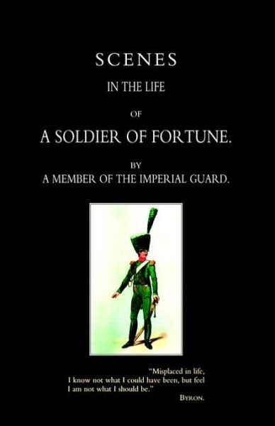 Cover for By A. Member of the Imperial Guard · Scenes in the Life of a Soldier of Fortune (Hardcover bog) (2006)