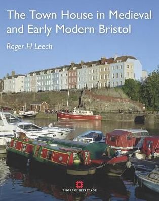Cover for Roger Leech · The Town House in Medieval and Early Modern Bristol (Hardcover Book) [UK edition] (2014)