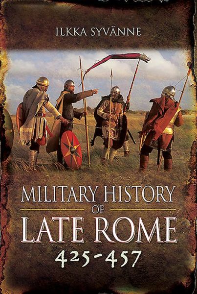 Cover for Ilkka, Syvanne, · Military History of Late Rome 425-457 (Hardcover Book) (2020)