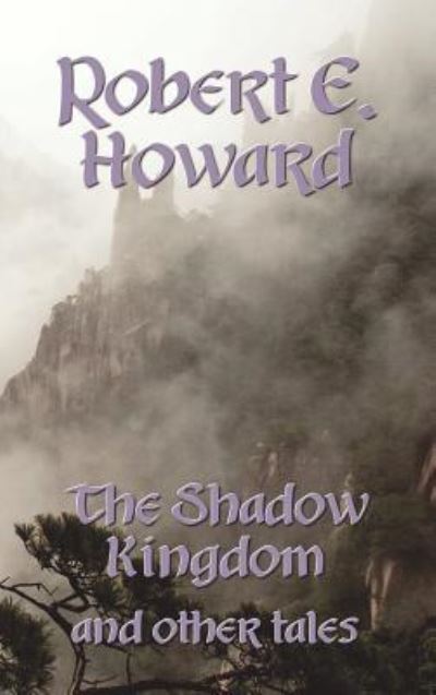 Cover for Robert Ervin Howard · The Shadow Kingdom and Other Tales (Hardcover Book) (2011)