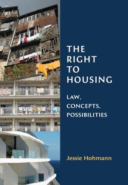 Cover for Hohmann, Jessie (University of Technology Sydney, Australia) · The Right to Housing: Law, Concepts, Possibilities (Hardcover Book) (2013)