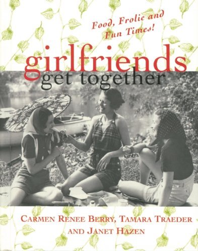 Cover for Carmen Renee Berry · Girlfriends Get Together: Food, Frolic and Fun Times! (Hardcover Book) [Paper over Board edition] (2001)