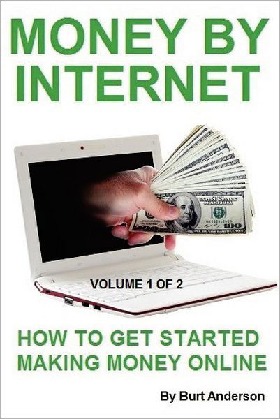 Cover for Burt Anderson · Money by Internet - Volume 1 of 2: How to Get Started Making Money Online (Paperback Book) (2012)