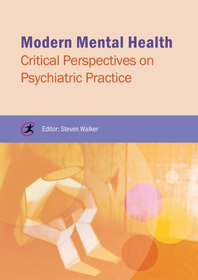 Modern Mental Health: Critical Perspectives on Psychiatric Practice - Critical Approaches to Mental Health - Steven Walker - Książki - Critical Publishing Ltd - 9781909330535 - 10 kwietnia 2013