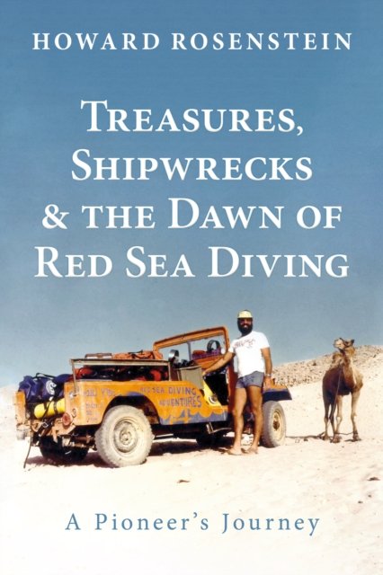 Cover for Howard Rosenstein · Treasures, Shipwrecks and the Dawn of Red Sea Diving: A Pioneer's Journey (Hardcover Book) (2024)