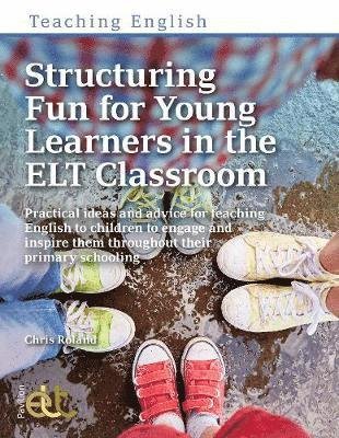 Cover for Chris Roland · Structuring Fun for Young Learners in the ELT Classroom: Practical ideas and advice for teaching English to children to engage and inspire them throughout their primary schooling - Teaching English (Paperback Book) (2020)
