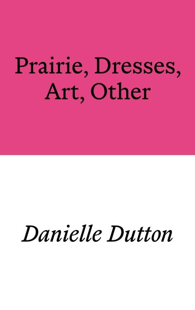 Prairie, Dresses, Art, Other - Danielle Dutton - Books - Prototype Publishing Ltd. - 9781913513535 - April 23, 2024