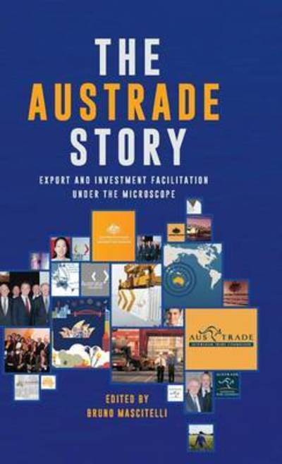 Cover for Bruno Mascitelli · The Austrade Story: Export and Investment Facilitation Under the Microscope (Hardcover Book) (2015)