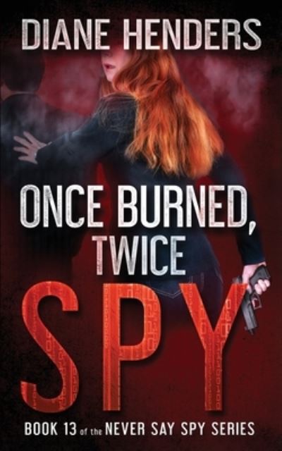 Cover for Diane Henders · Once Burned, Twice Spy (Paperback Book) (2018)