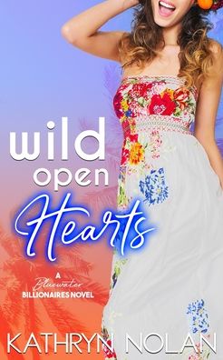 Cover for Kathryn Nolan · Wild Open Hearts: A Bluewater Billionaires Romantic Comedy (Paperback Book) (2019)