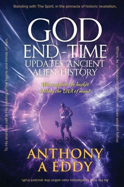 Cover for Anthony A Eddy · GOD End-Time Updates Ancient Alien History (Paperback Book) (2019)