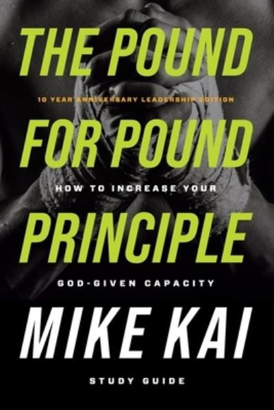 The Pound for Pound Principle: How to Increase Your God-Given Capacity - Study Guide - Mike Kai - Books - Avail - 9781950718535 - June 26, 2020