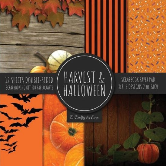 Cover for Crafty As Ever · Harvest &amp; Halloween Scrapbook Paper Pad 8x8 Scrapbooking Kit for Papercrafts, Cardmaking, Printmaking, DIY Crafts, Orange Holiday Themed, Designs, Borders, Backgrounds, Patterns (Pocketbok) (2020)