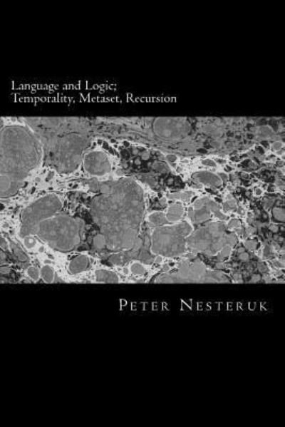Cover for Peter Nesteruk · Language and Logic; Temporality, Metaset, Recursion (Taschenbuch) (2017)