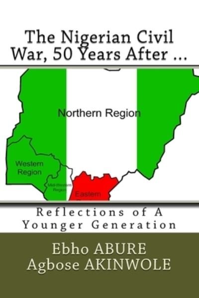 Cover for Agbose Akinwole · The Nigerian Civil War, 50 Years After... (Paperback Book) (2018)