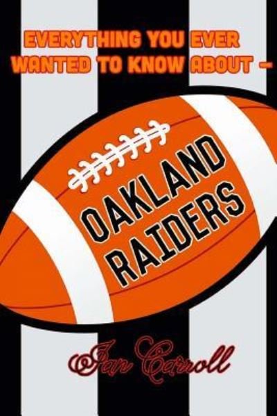 Cover for Ian Carroll · Everything You Ever Wanted to Know About Oakland Raiders (Paperback Book) (2017)